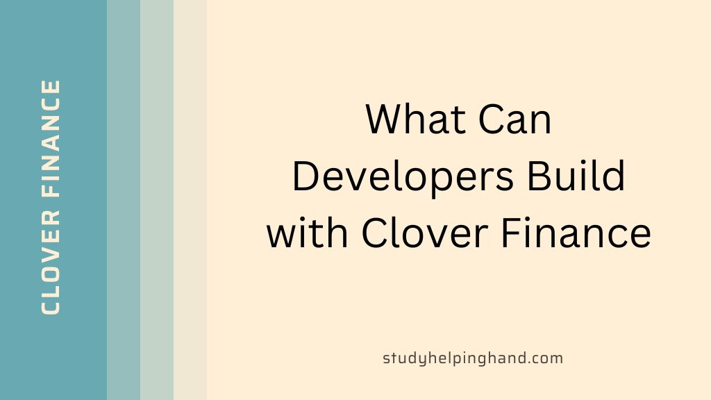What Can Developers Build with Clover Finance